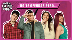 NO TE OFENDAS PERO ... - SOMOS LO QUE SOMOS