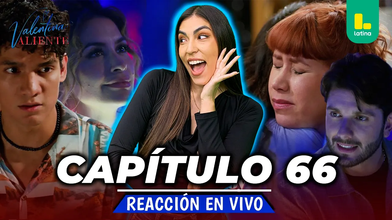 Reproducir: REACT VALENTINA VALIENTE - CAPÍTULO 66 - VIERNES 05 DE JUNIO | EN VIVO