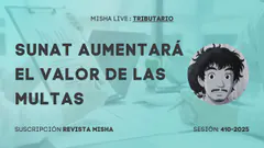 SUNAT AUMENTARA EL VALOR DE LAS MULTAS