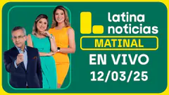 LATINA NOTICIAS: EDICIÓN MATINAL - MARTES 12 DE MARZO DEL 2025
