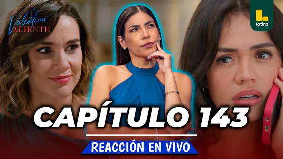 REACT VALENTINA VALIENTE - CAPÍTULO 143 - JUEVES 24 DE SEPTIEMBRE | LATINA EN VIVO