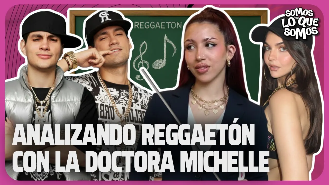 Reproducir: ANALIZANDO REGGAETÓN CON LA DOCTORA MICHELLE - SOMOS LO QUE SOMOS
