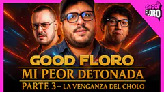 MI PEOR DETONADA PART 3 | SIN FILTROS | GOOD FLORO