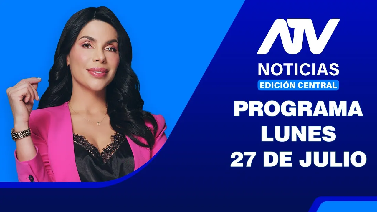 Reproducir: ATV Noticias E. Central | 27 DE JULIO DEL 2026 - 🔴EN VIVO