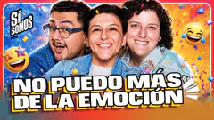 NO PUEDO MÁS DE LA EMOCIÓN I SI SOMOS