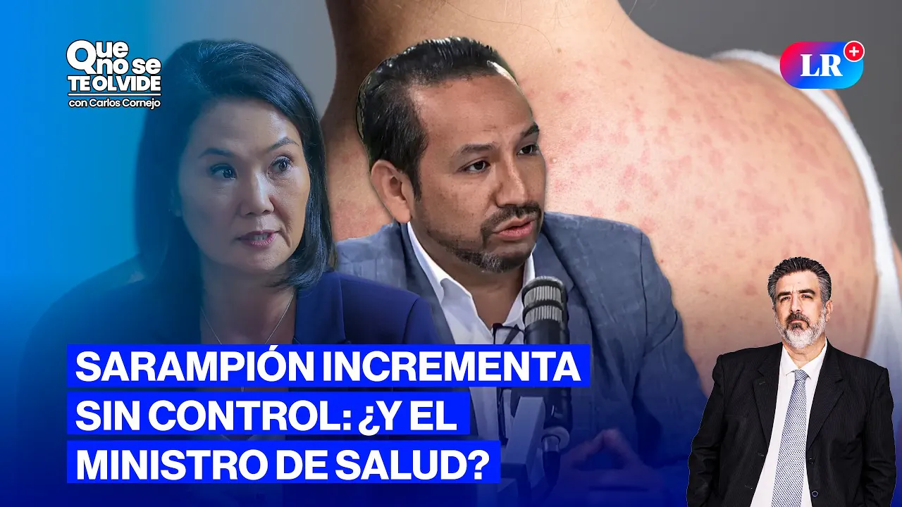 Reproducir: SARAMPIÓN EN PERÚ: CASOS AUMENTAN ¿Y EL MINSA? | QUE NO SE TE OLVIDE CON CARLOS CORNEJO