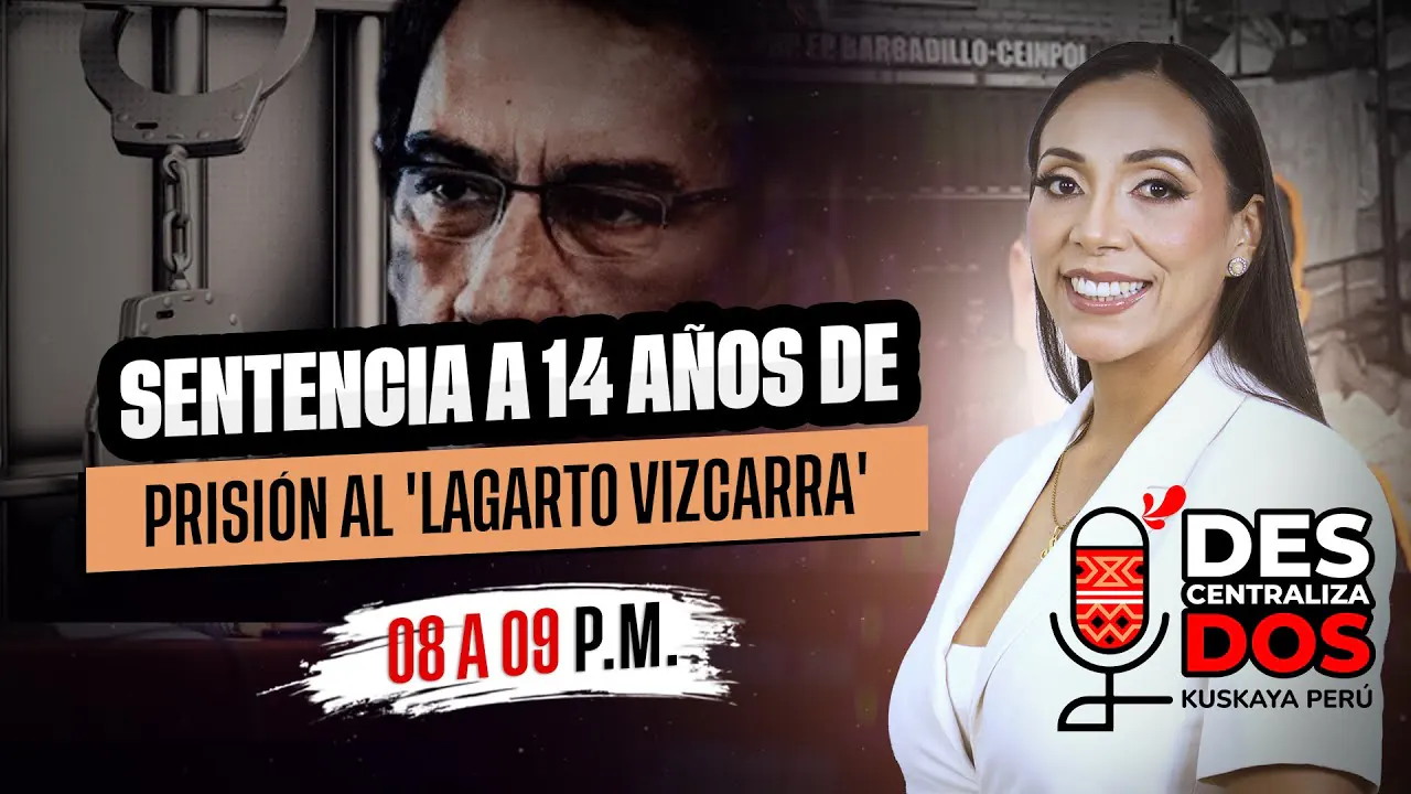Reproducir: SENTENCIA A 14 AÑOS DE PRISIÓN AL 'LAGARTO VIZCARRA' | DESCENTRALIZADOS
