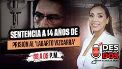 SENTENCIA A 14 AÑOS DE PRISIÓN AL 'LAGARTO VIZCARRA' | DESCENTRALIZADOS