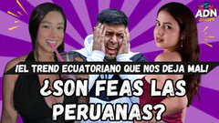 ¿SON FEAS LAS PERUANAS? - EL TREND ECUATORIANO QUE NOS DEJA MAL #adnshow