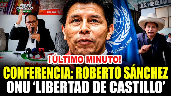 ¡ÚLTIMO MINUTO! ROBERTO SÁNCHEZ: URGENTE CONFERENCIA DE PRENSA 'ONU LIBERTAD DE CASTILLO' 13/07