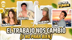 EL TRABAJO NOS CAMBIÓ (Y NO PARA BIEN) | NO NOS FUNEN