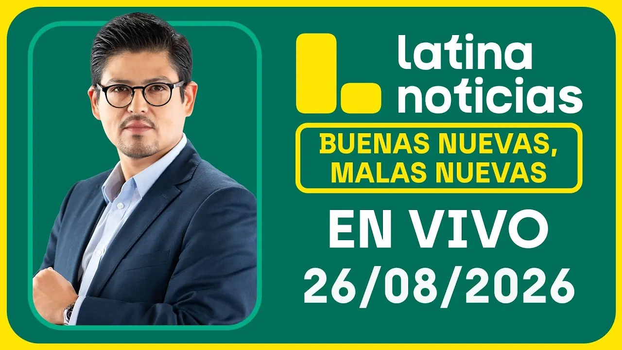 Reproducir: LATINA NOTICIAS | BUENAS NUEVAS, MALAS NUEVAS | MIÉRCOLES 26 DE AGOSTO DE 2026