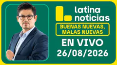 LATINA NOTICIAS | BUENAS NUEVAS, MALAS NUEVAS | MIÉRCOLES 26 DE AGOSTO DE 2026