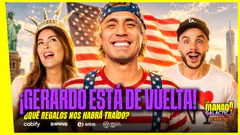 ¡GERARDO ESTÁ DE VUELTA! | ¿NOS HABRÁ TRAÍDO REGALOS DE ESTADOS UNIDOS? | #LAMANADAGALÁCTICA