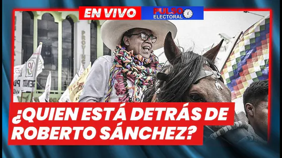 EN VIVO | ¿QUIÉN ESTÁ DETRÁS DE ROBERTO SÁNCHEZ? – PULSO ELECTORAL 20 DE ABRIL