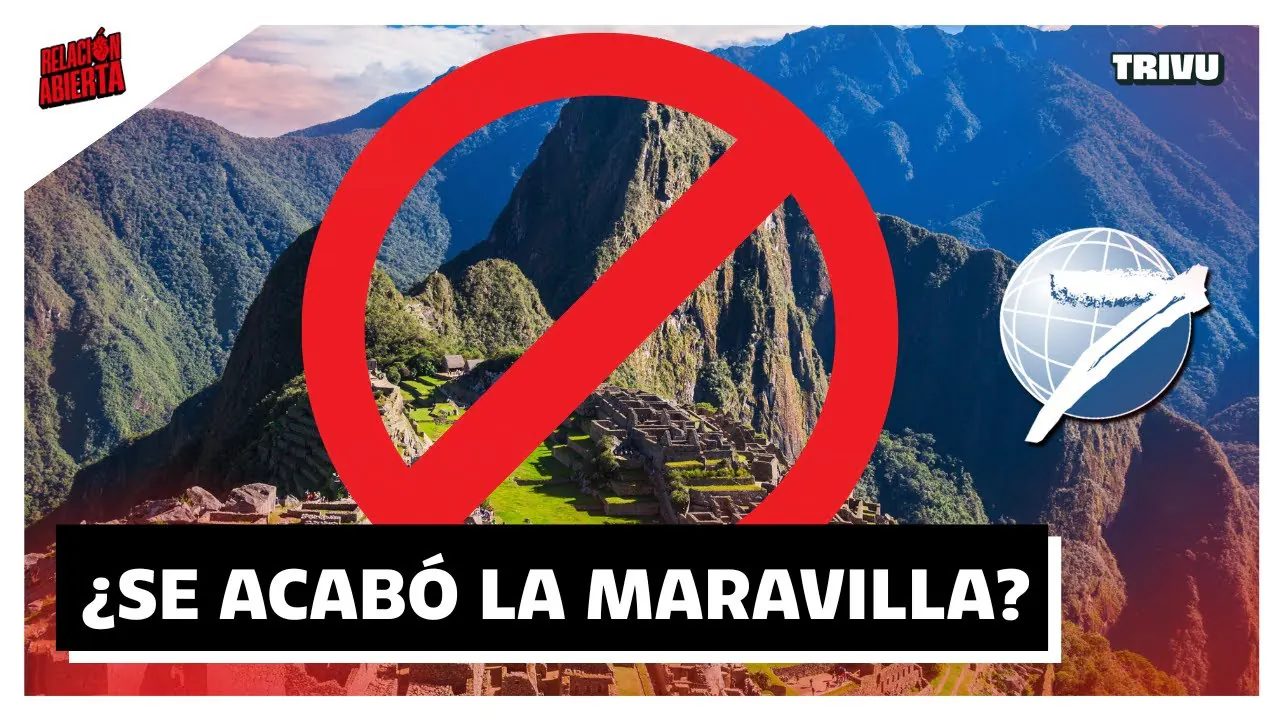 Reproducir: MACHU PICCHU PERDERÍA SU TÍTULO DE MARAVILLA MUNDIAL, ¿MINCUL ES EL RESPONSABLE? | RELACIÓN ABIERTA💘