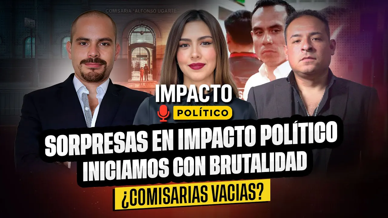 Reproducir: SORPRESAS EN IMPACTO POLÍTICO | INICIAMOS CON BRUTALIDAD | ¿COMISARIAS VACIAS?