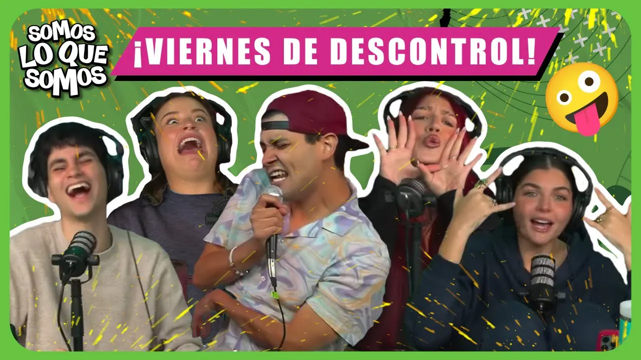 Reproducir: ¡VIERNES DE DESCONTROL! - SOMOS LO QUE SOMOS
