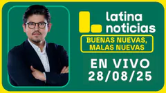 LATINA NOTICIAS: BUENAS NUEVAS, MALAS NUEVAS | JUEVES 28 DE AGOSTO DE 2025