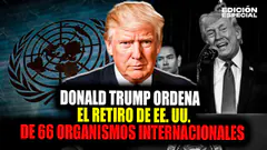 #EnVivo Trump ordena el retiro de Estados Unidos de más de 60 organismos internacionales