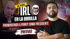 IRL en La Obrilla | Promoviendo a Porky como Presidente | Previo a la Marcha del 25