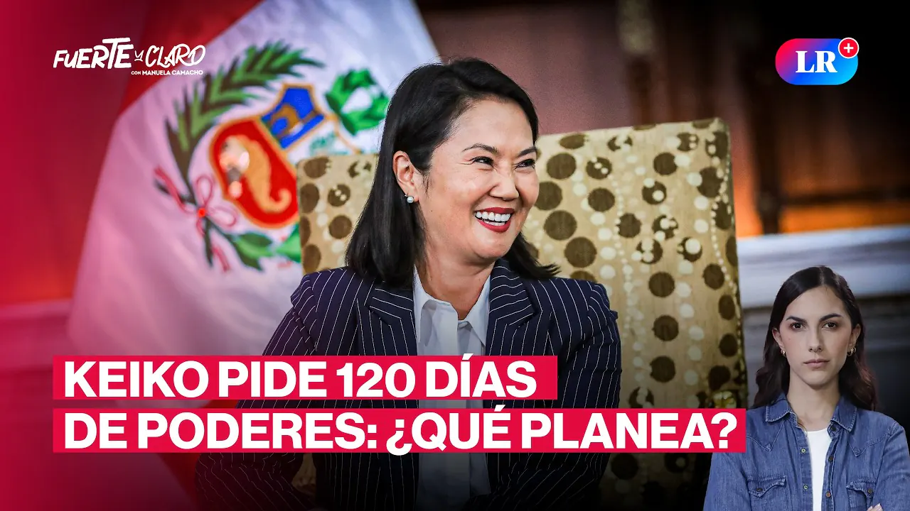Reproducir: KEIKO PIDE 120 DÍAS PARA LEGISLAR: ¿QUÉ HARÁ CON 66 FACULTADES? | FUERTE Y CLARO