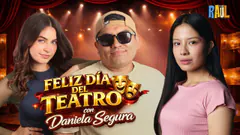 IRL - FELIZ DÍA DEL TEATRO CON DANIELA SEGURA #elchatoraul