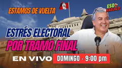 ESTRÉS ELECTORAL POR TRAMO FINAL - ESO HÁBLALO