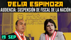 AUDIENCIA:SUSPENCIÓN DE DELIA ESPINOZA COMO FISCAL DE LA NACIÓN POR LA JNJ - 19 SEP