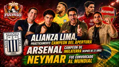FULVASO - ALIANZA LIMA A UN PASO DE SER CAMPEÓN, ARSENAL GANÓ LA PREMIER Y NEYMAR VA AL MUNDIAL