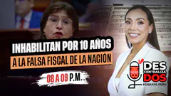 INHABILITAN POR 10 AÑOS A LA FALSA FISCAL DE LA NACIÓN | DESCENTRALIZADOS