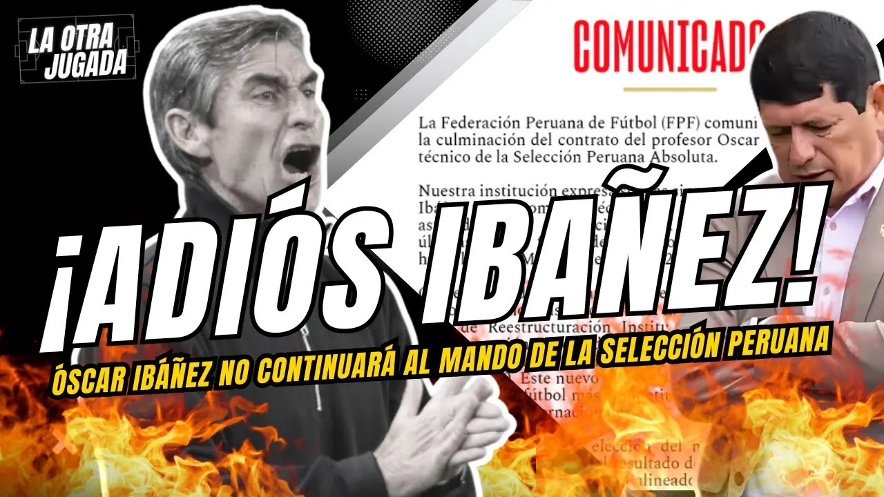 Reproducir: ¡ADIÓS IBAÑEZ! - ¡ES OFICIAL Óscar Ibáñez no continuará al mando de la selección peruana!