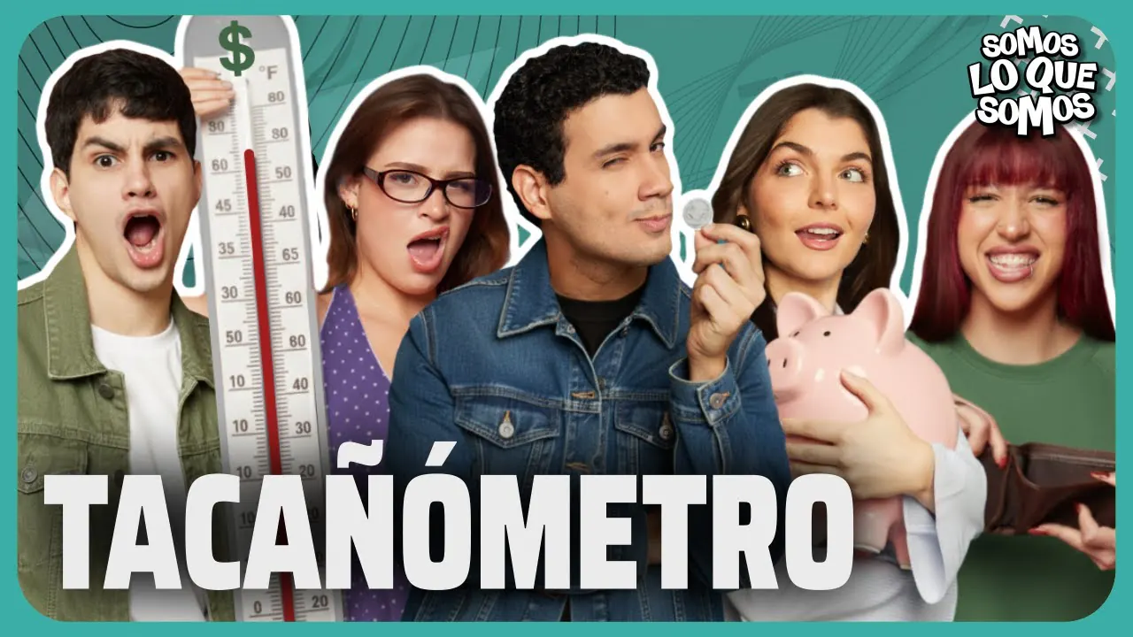 Reproducir: TACAÑÓMETRO - SOMOS LO QUE SOMOS
