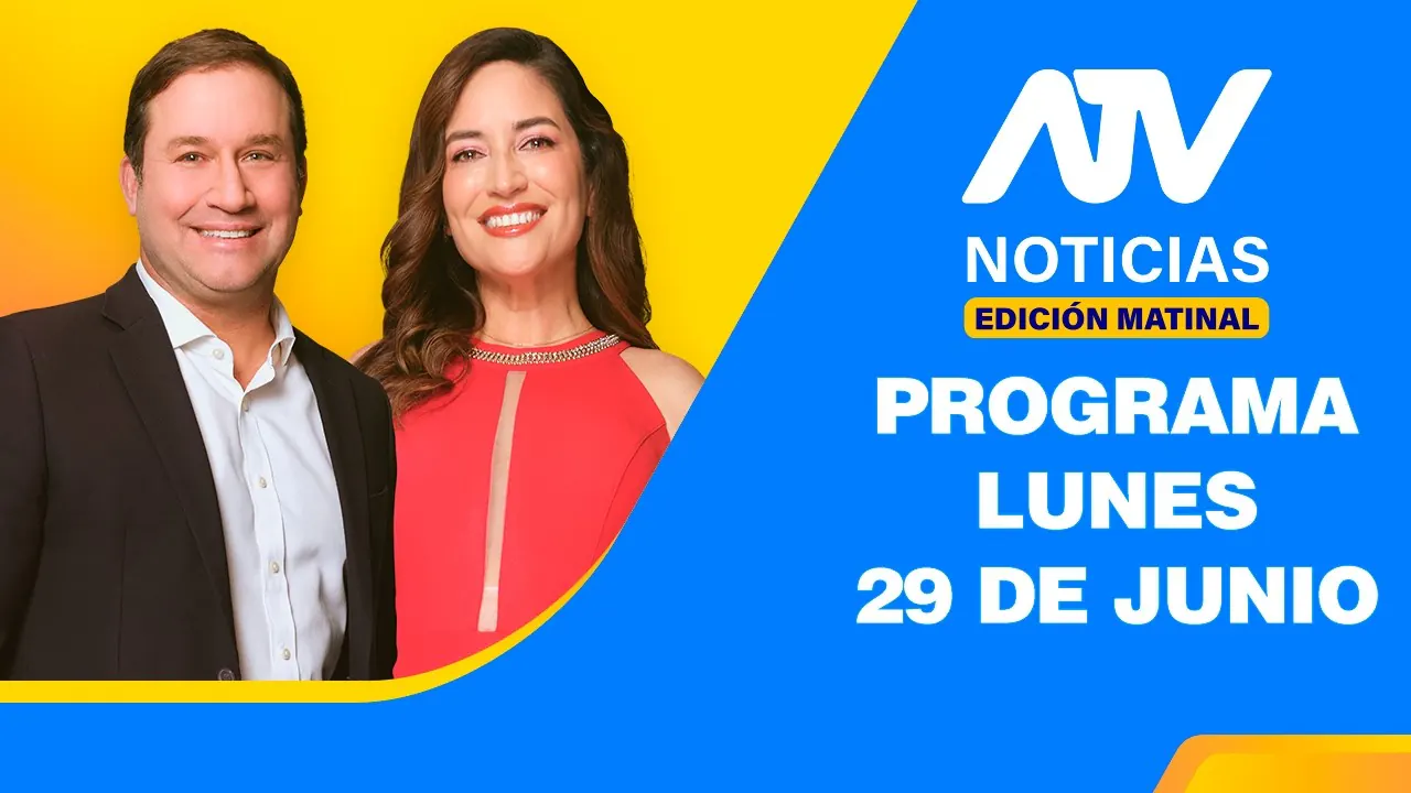 Reproducir: ATV Noticias Edición Matinal 💻 EN VIVO 📲 - 29 de Junio del 2026