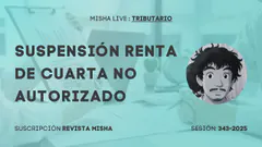 SUSPENSION RENTA DE CUARTA NO AUTORIZADO 2025