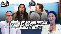 ¿QUIÉN ES MEJOR OPCIÓN, SANCHEZ O KEIKO? - CIP TALKS