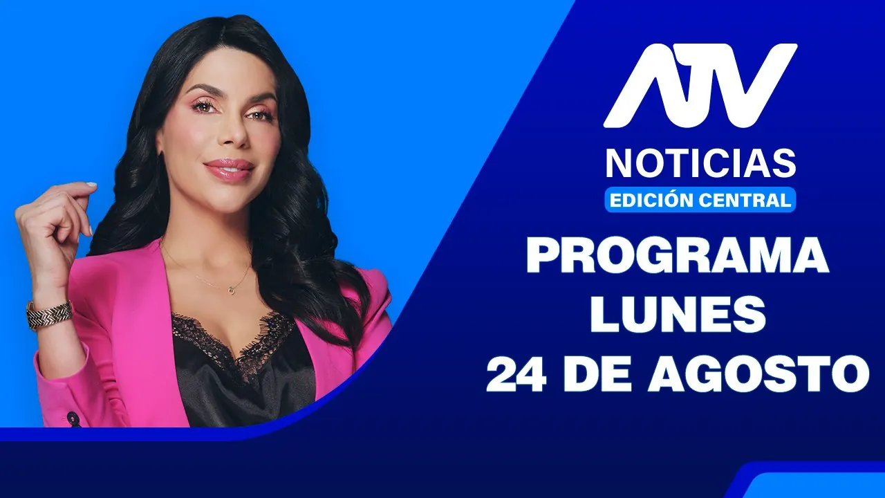 Reproducir: ATV Noticias Edición Central 💻📲 | 24 de Agosto del 2026