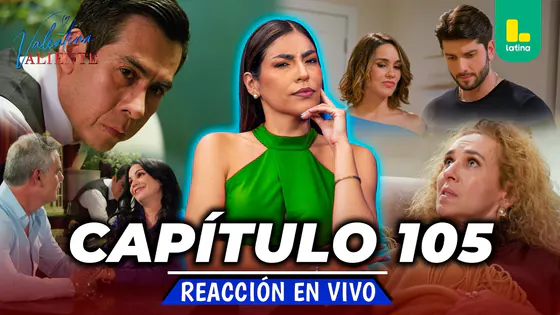 REACT VALENTINA VALIENTE - CAPÍTULO 105 - VIERNES 31 DE JULIO | EN VIVO