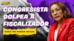 CONGRESISTA CACHETEA A FISCALIZADOR | BEO NOTICIAS