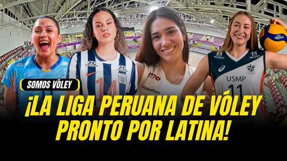 SOMOS VÓLEY: LA LIGA PERUANA DE VÓLEY MUY PRONTO POR LATINA