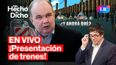 EN VIVO ¡LLEGARON LOS TRENES DE RLA! ¿Y ahora qué hacemos? | Del Hecho Al Dicho con Jaime Chincha