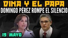 DINA BOLUARTE HACE EL RÍDUCLO ANTE EL PAPA / DOMINGO PÉREZ CONTRA FISCALES DE KEIKO - 19 MAYO