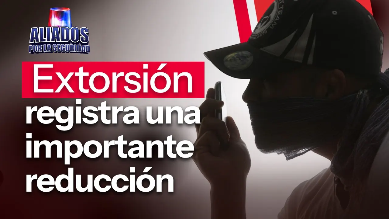 Reproducir: Casos de extorsión registran una importante reducción a nivel nacional | "Aliados por la seguridad"
