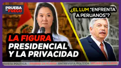 EN VIVO KEIKO Y LA PRIVACIDAD DE LA FIGURA PRESIDENCIAL | LEYES PROCRIMEN Y POLÉMICA POR EL LUM