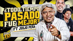 ¿TODO TIEMPO PASADO FUE MEJOR? FT. JULIO PEÑA | GUAPOTES