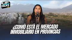 ¿COMÓ ESTÁ EL MERCADO INMOBILIARIO EN PROVINCIAS - CIP TALKS