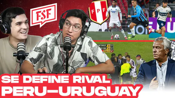 ¡U de Chile! ¿el RIVAL de Alianza Lima? Perú vs Uruguay Nuevas Caras? | FSF