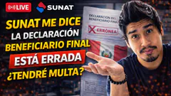 SUNAT ME DICE LA DECLARACIÓN BENEFICIARIO FINAL ESTÁ ERRADA