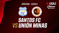EN VIVO | SANTOS FC VS UNIÓN MINAS | APERTURA LIGA 2| FECHA 9