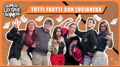 TUTTI FRUTTI CON INVITADA ESPECIAL - SOMOS LO QUE SOMOS